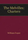 The Melvilles: Charters - William Fraser