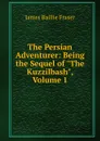 The Persian Adventurer: Being the Sequel of 