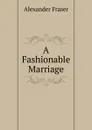A Fashionable Marriage - Alexander Fraser