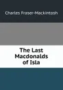 The Last Macdonalds of Isla - Charles Fraser-Mackintosh