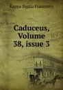 Caduceus, Volume 38,.issue 3 - Kappa Sigma Fraternity