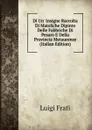 Di Un. Insigne Raccolta Di Maioliche Dipinte Delle Fabbriche Di Pesaro E Della Provincia Metaurense (Italian Edition) - Luigi Frati