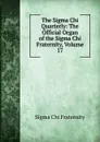 The Sigma Chi Quarterly: The Official Organ of the Sigma Chi Fraternity, Volume 17 - Sigma Chi Fraternity