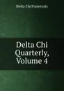 Delta Chi Quarterly, Volume 4 - Delta Chi Fraternity