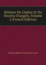 Histoire De L.eglise Et Du Diocese D.angers, Volume 2 (French Edition) - François Marie Tresvaux Du Fraval