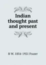Indian thought past and present - R W. 1854-1921 Frazer