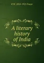 A literary history of India - R W. 1854-1921 Frazer