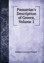 Pausanias.s Description of Greece, Volume 1 - James George Frazer