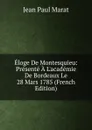 Eloge De Montesquieu: Presente A L.academie De Bordeaux Le 28 Mars 1785 (French Edition) - Jean Paul Marat