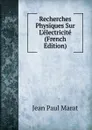 Recherches Physiques Sur L.electricite (French Edition) - Jean Paul Marat
