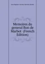 Memoires du general Bon de Marbot  (French Edition) - Jean-Baptiste-Antoine-Marcelin Marbot