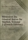 Memoires Du General Baron De Marbot, Volume 2 (French Edition) - Jean-Baptiste-Antoine-Marcelin Marbot