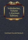 Volksbucher, Volume 1 (German Edition) - Gotthard Oswald Marbach