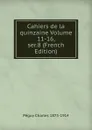 Cahiers de la quinzaine Volume 11-16, ser.8 (French Edition) - Péguy Charles 1873-1914