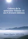 Cahiers de la quinzaine Volume 15  ser.9 (French Edition) - Péguy Charles 1873-1914