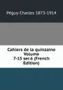 Cahiers de la quinzaine Volume 7-15 ser.6 (French Edition) - Péguy Charles 1873-1914