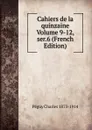Cahiers de la quinzaine Volume 9-12, ser.6 (French Edition) - Péguy Charles 1873-1914