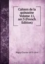 Cahiers de la quinzaine Volume 11, ser.3 (French Edition) - Péguy Charles 1873-1914