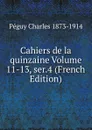 Cahiers de la quinzaine Volume 11-13, ser.4 (French Edition) - Péguy Charles 1873-1914
