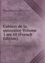 Cahiers de la quinzaine Volume 1 ser.10 (French Edition) - Péguy Charles 1873-1914