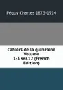 Cahiers de la quinzaine Volume 1-3 ser.12 (French Edition) - Péguy Charles 1873-1914