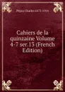 Cahiers de la quinzaine Volume 4-7 ser.13 (French Edition) - Péguy Charles 1873-1914
