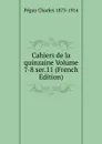 Cahiers de la quinzaine Volume 7-8 ser.11 (French Edition) - Péguy Charles 1873-1914