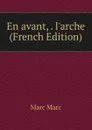 En avant, . l.arche (French Edition) - Marc Marc