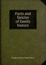 Facts and fancies of family history - Elizabeth Eunice Smith Marcy