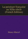 La peinture francaise au XIXe siecle (French Edition) - Henry Marcel