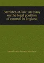 Barrister-at-law: an essay on the legal position of counsel in England - James Robert Vernam Marchant