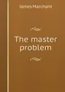 The master problem - James Marchant