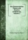 The Homoeopathic Theory and Practice of Medicine, Volume 2 - Erastus Edgerton Marcy