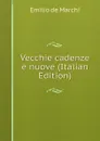 Vecchie cadenze e nuove (Italian Edition) - Emilio de Marchi