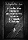 Annales des missions franciscaines Volume 4 (French Edition) - da Ciuezza Marcellino