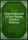 Chateaubriand Et Son Temps (French Edition) - Marie-Louis-Jean-André-Charl Marcellus