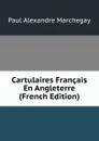 Cartulaires Francais En Angleterre (French Edition) - Paul Alexandre Marchegay