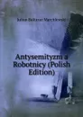 Antysemityzm a Robotnicy (Polish Edition) - Julian Baltazar Marchlewski