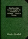 Les Revoltes Contre L.eglise Et L.ordre Social, Volume 1 (French Edition) - Charles Marchal