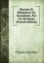 Histoire Et Refutation Du Socialisme, Par Ch. De Bussy (French Edition) - Charles Marchal