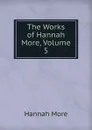 The Works of Hannah More, Volume 5 - Hannah More