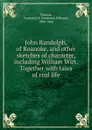 John Randolph, of Roanoke, and other sketches of character, including William Wirt. Together with tales of real life - Frederick William Thomas