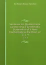 Lectures on Quaternions: Containing a Systematic Statement of a New Mathematical Method; of . 2; v. 4 - William Rowan Hamilton