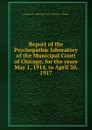 Report of the Psychopathic laboratory of the Municipal Court of Chicago, for the years May 1, 1914, to April 30, 1917 - Chicago Ill. Municipal Court. Psychiatric Institute