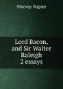 Lord Bacon, and Sir Walter Raleigh 2 essays. - Macvey Napier