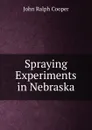 Spraying Experiments in Nebraska - John Ralph Cooper