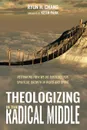 Theologizing in the Radical Middle - Ryun H. Chang