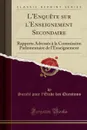 L.Enquete sur l.Enseignement Secondaire. Rapports Adresses a la Commission Parlementaire de l.Enseignement (Classic Reprint) - Société pour l'Étude des Questions