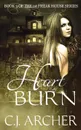 Heart Burn. Book 3 of the 1st Freak House Trilogy - C.J. Archer