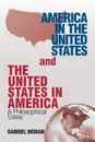 America in the United States and the United States in America. A Philosophical Essay - Gabriel Moran